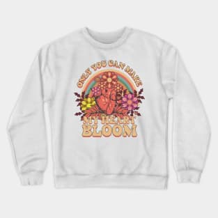 ONLY YOU CAN MAKE MY HEART BLOOM INSPIRATIONAL QUOTE Crewneck Sweatshirt